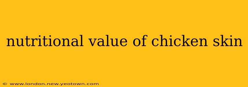 nutritional value of chicken skin