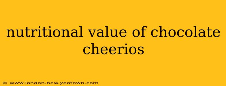 nutritional value of chocolate cheerios