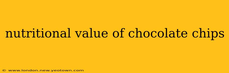 nutritional value of chocolate chips