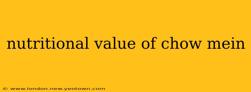 nutritional value of chow mein