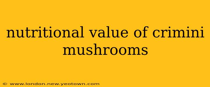 nutritional value of crimini mushrooms