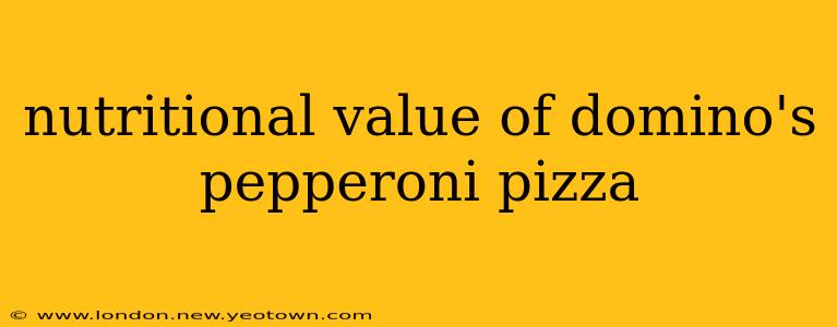 nutritional value of domino's pepperoni pizza