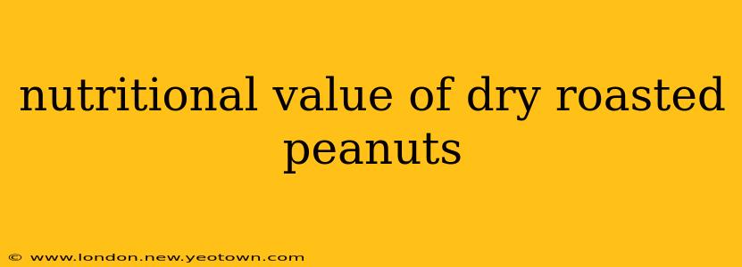 nutritional value of dry roasted peanuts