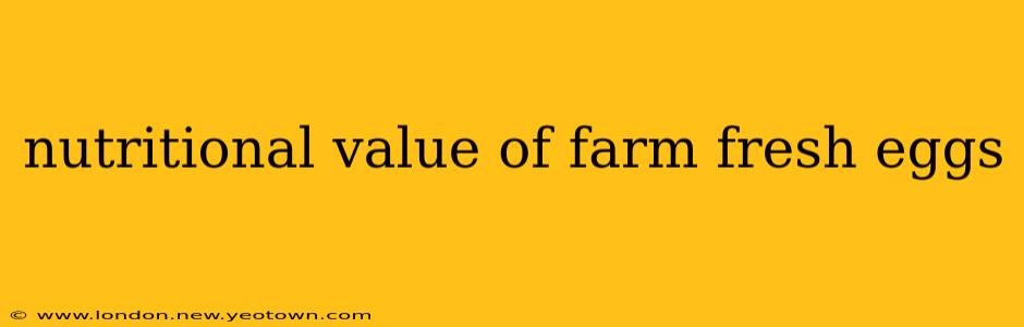 nutritional value of farm fresh eggs