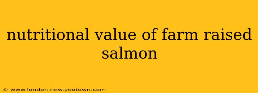 nutritional value of farm raised salmon