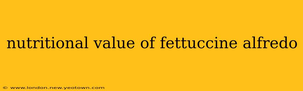 nutritional value of fettuccine alfredo