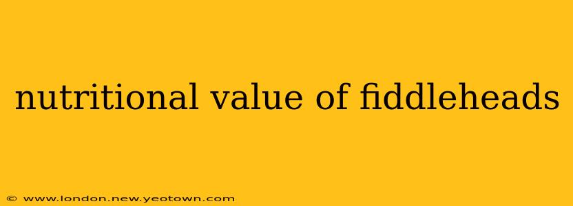nutritional value of fiddleheads