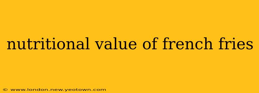 nutritional value of french fries