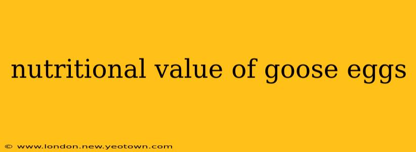 nutritional value of goose eggs