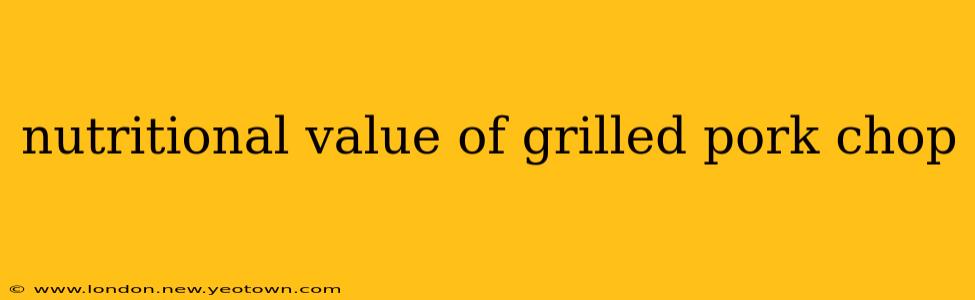 nutritional value of grilled pork chop