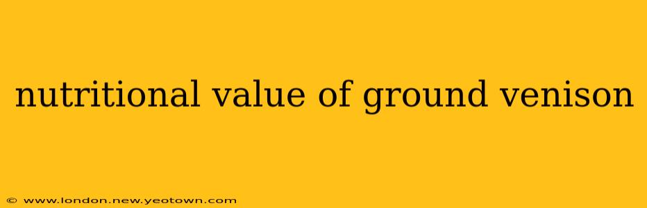 nutritional value of ground venison