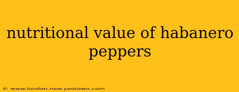 nutritional value of habanero peppers
