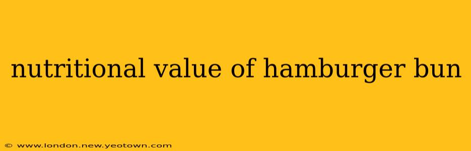 nutritional value of hamburger bun