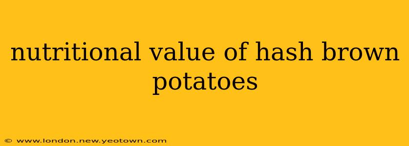 nutritional value of hash brown potatoes
