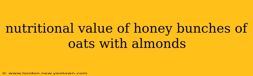 nutritional value of honey bunches of oats with almonds