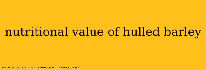 nutritional value of hulled barley