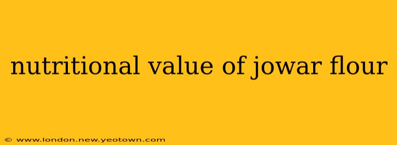 nutritional value of jowar flour