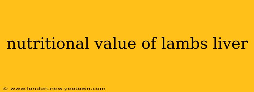 nutritional value of lambs liver