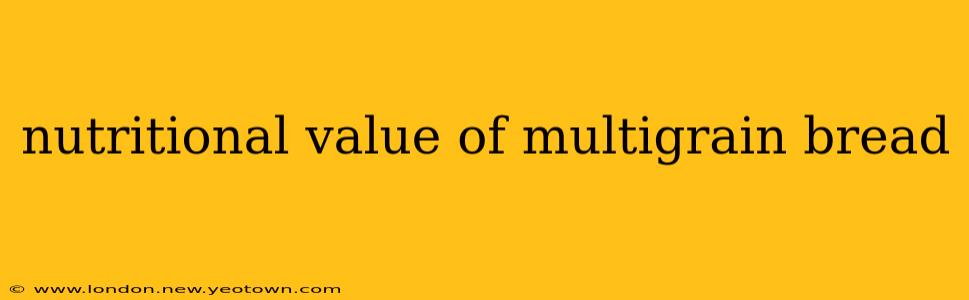 nutritional value of multigrain bread
