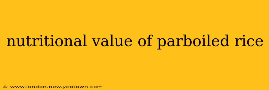 nutritional value of parboiled rice