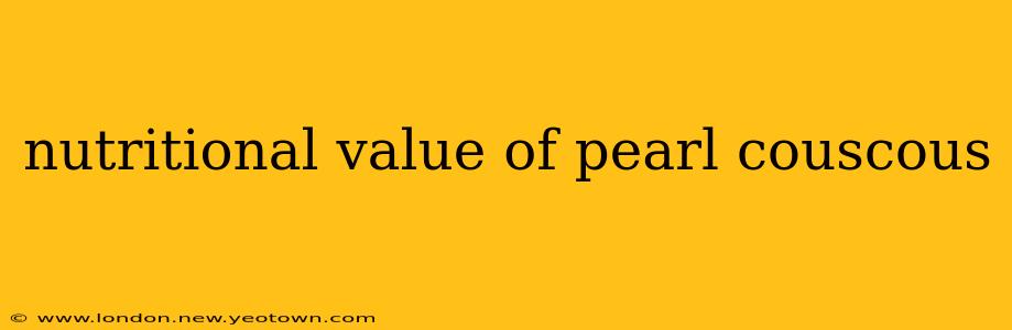 nutritional value of pearl couscous