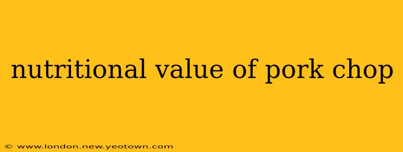 nutritional value of pork chop