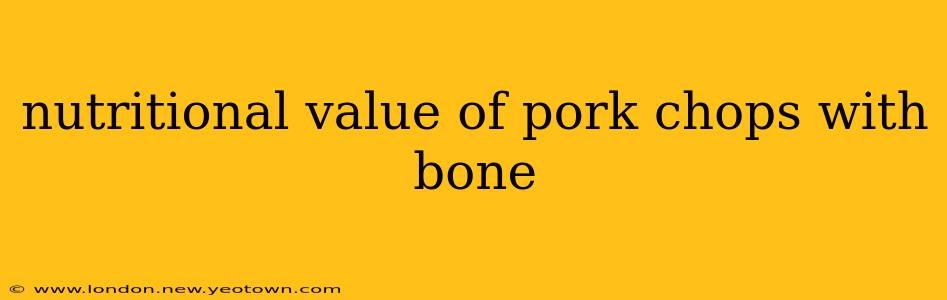 nutritional value of pork chops with bone