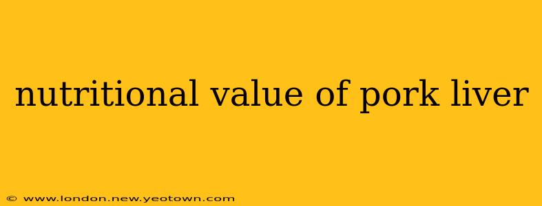 nutritional value of pork liver