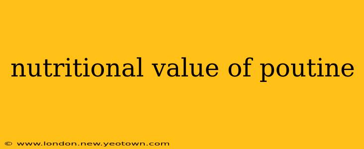 nutritional value of poutine