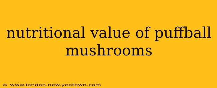 nutritional value of puffball mushrooms