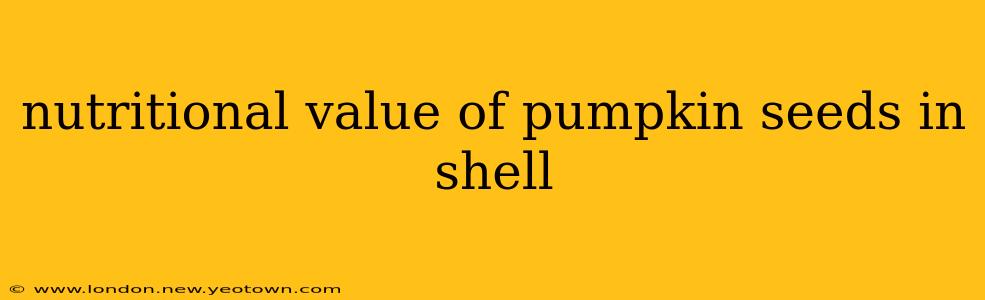 nutritional value of pumpkin seeds in shell