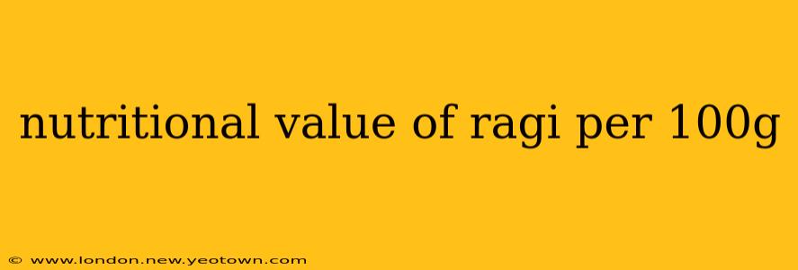 nutritional value of ragi per 100g