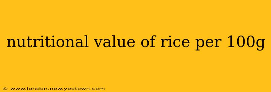 nutritional value of rice per 100g