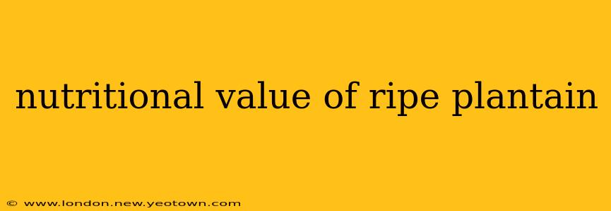 nutritional value of ripe plantain