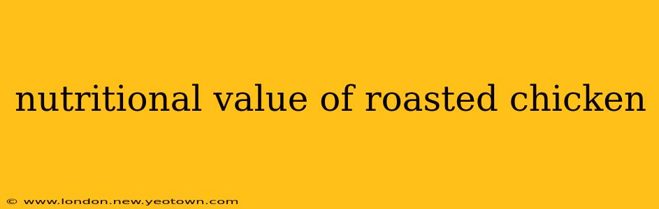 nutritional value of roasted chicken