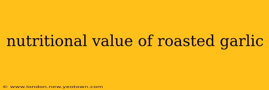 nutritional value of roasted garlic