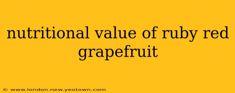 nutritional value of ruby red grapefruit