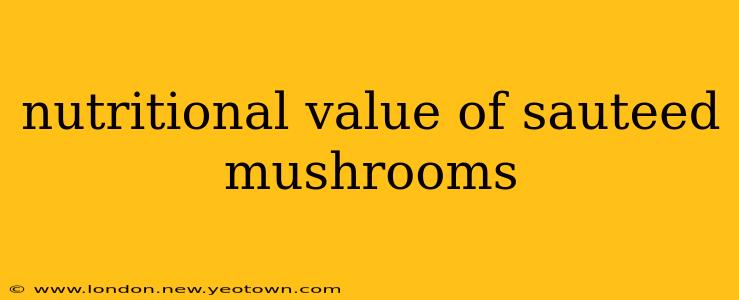 nutritional value of sauteed mushrooms