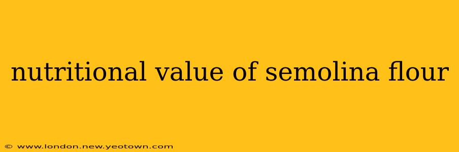nutritional value of semolina flour