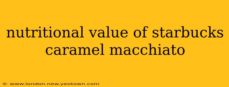 nutritional value of starbucks caramel macchiato