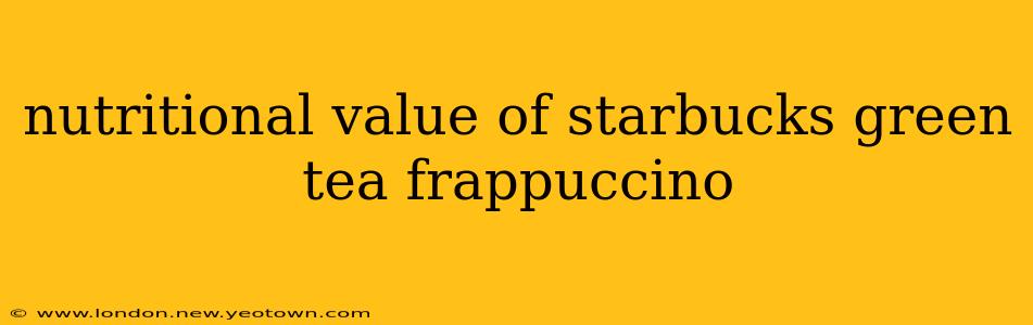 nutritional value of starbucks green tea frappuccino