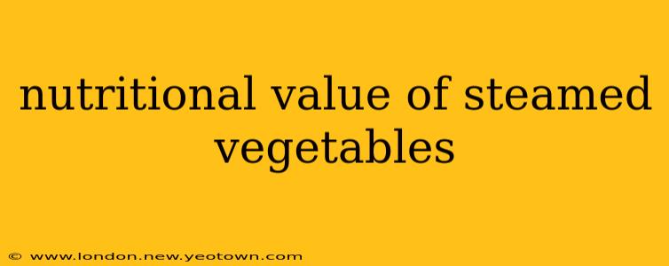 nutritional value of steamed vegetables