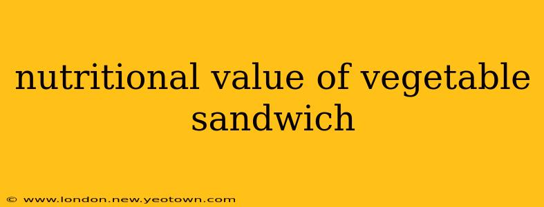 nutritional value of vegetable sandwich