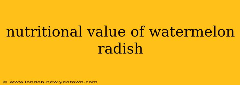 nutritional value of watermelon radish