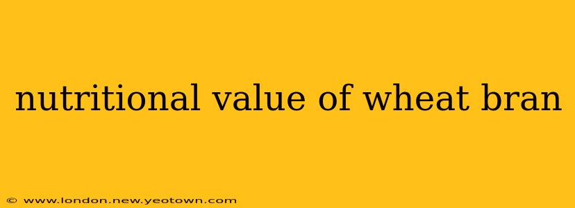 nutritional value of wheat bran
