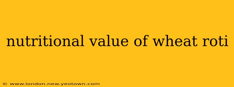 nutritional value of wheat roti