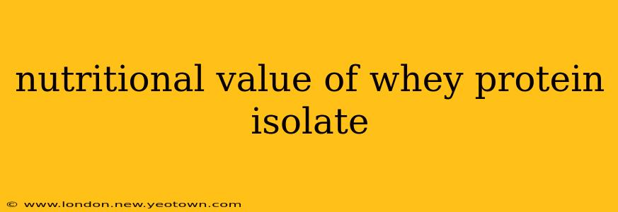 nutritional value of whey protein isolate