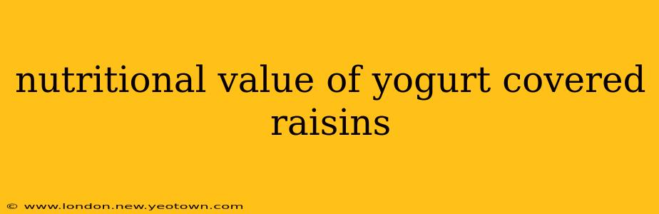 nutritional value of yogurt covered raisins