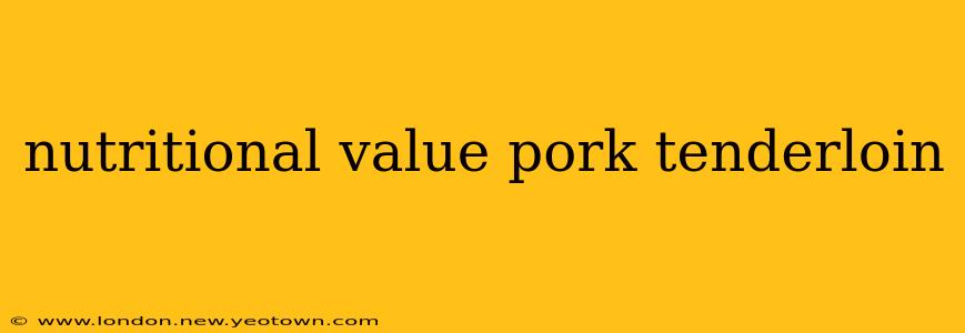 nutritional value pork tenderloin