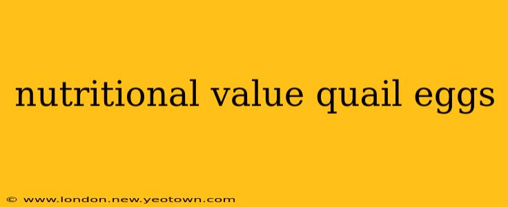 nutritional value quail eggs